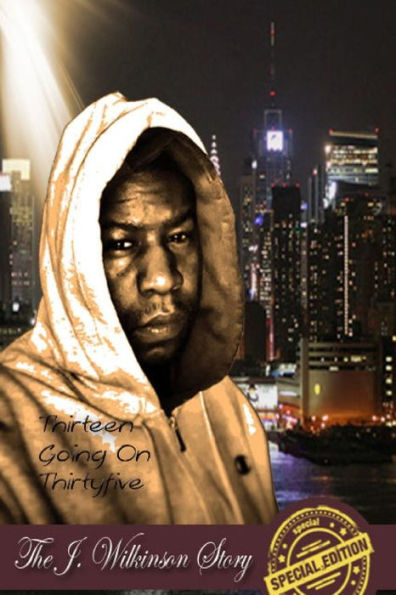 Thirteen Going On Thirtyfive The J Wilkinson Story The Special Edition