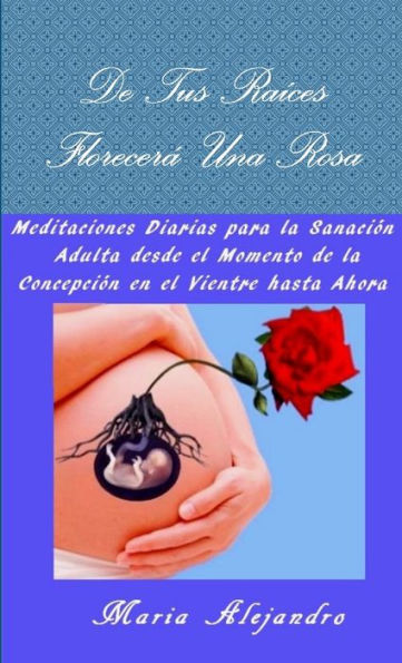De Tus Raices Florecer?Una Rosa (Spanish Edition)