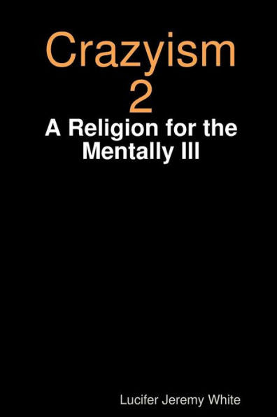 Crazyism 2: A Religion For The Mentally Ill