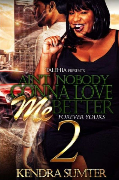 Ain't Nobody Gonna Love Me Better 2
