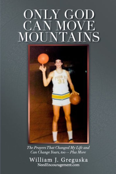 Only God Can Move Mountains: The Prayers That Changed My Life And Can Change Yours, Too -- Plus More