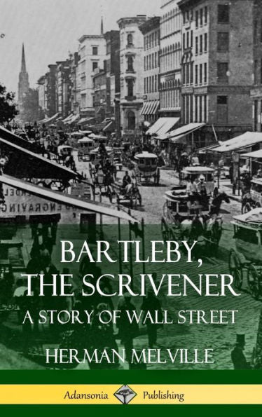 Bartleby, The Scrivener: A Story Of Wall Street (Hardcover)