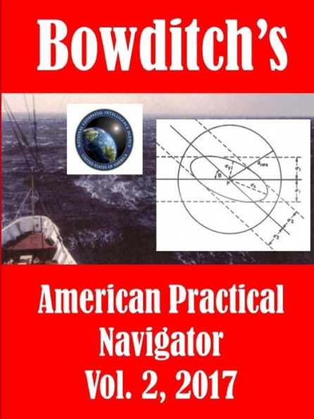 Bowditch's, Vol. 2, (2017): American Practical Navigator: Epitome Of Navigation