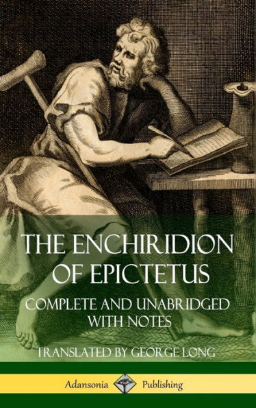 The Enchiridion Of Epictetus: Complete And Unabridged With Notes (Hardcover)