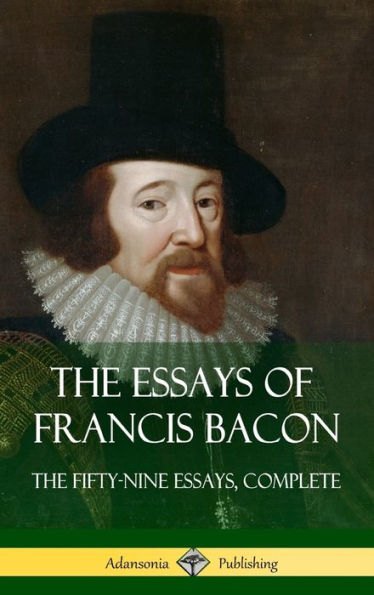 The Essays Of Francis Bacon: The Fifty-Nine Essays, Complete (Hardcover)