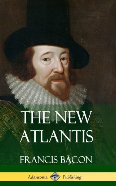 The New Atlantis (Classic Books Of Enlightenment Philosophy) (Hardcover)