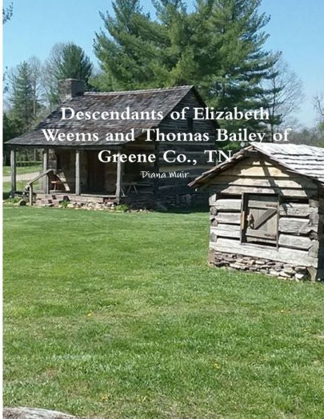 Descendants Of Elizabeth Weems And Thomas Bailey Of Greene Co., Tn