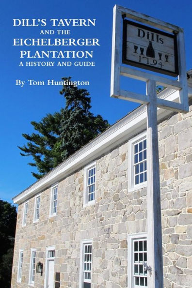 Dill's Tavern And The Eichelberger Plantation: A History And Guide