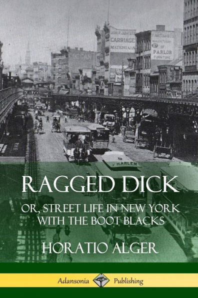 Ragged Dick: Or, Street Life In New York With The Boot Blacks