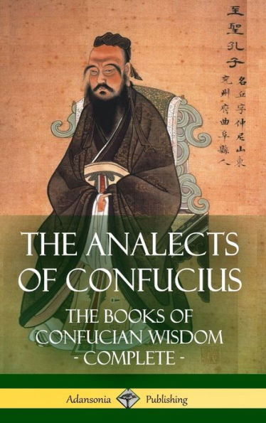 The Analects Of Confucius: The Books Of Confucian Wisdom - Complete (Hardcover)