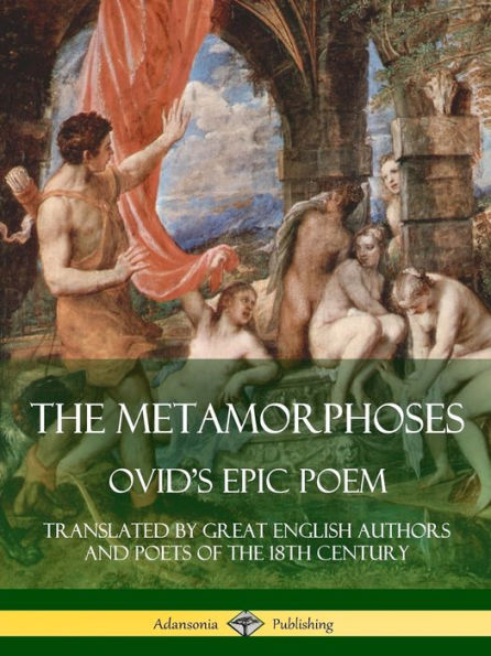 The Metamorphoses: Ovid's Epic Poem, Translated By Great English Authors And Poets Of The 18Th Century