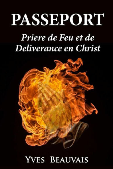 Passeport Pri?E De Feu Et De D?Ivrance En Christ (French Edition)