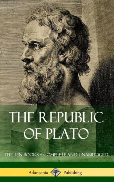 The Republic Of Plato: The Ten Books - Complete And Unabridged (Classics Of Greek Philosophy) (Hardcover)