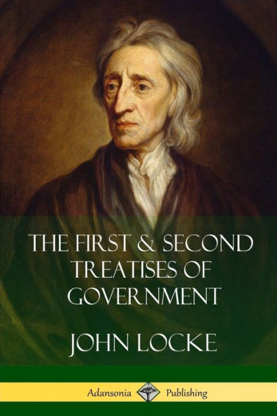 The First And Second Treatises Of Government