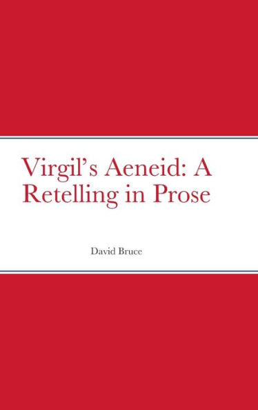 Virgil's Aeneid: A Retelling In Prose
