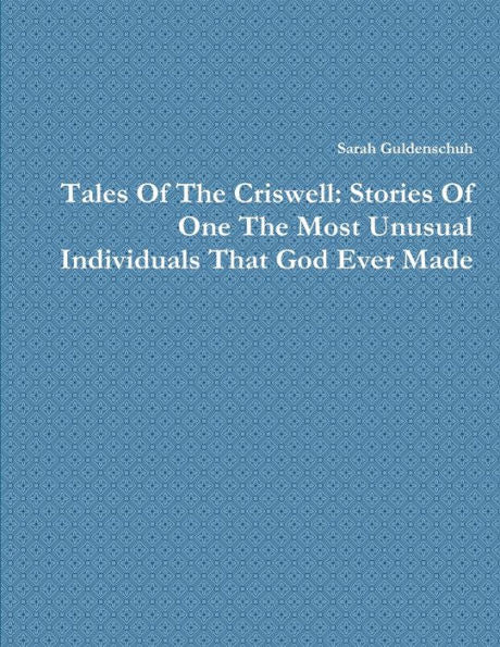 Tales Of The Criswell: Stories Of One The Most Unusual Individuals That God Ever Made