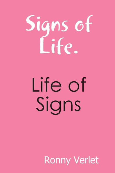Signs Of Life. Life Of Signs.