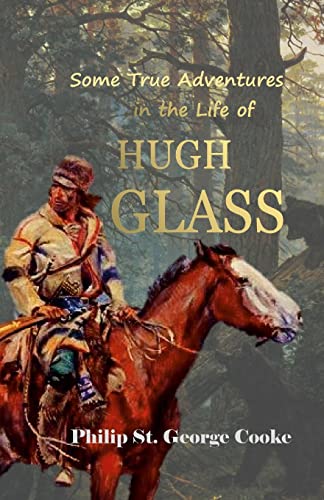 Some True Adventures In The Life Of Hugh Glass, A Hunter And Trapper On The Missouri River