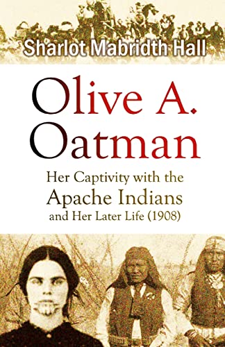 Olive A. Oatman: Her Captivity With The Apache Indians And Her Later Life