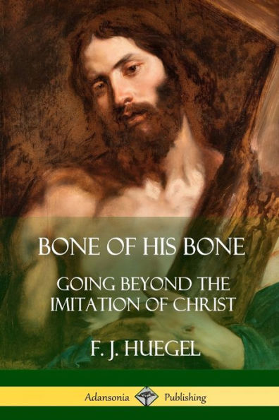 Bone Of His Bone: Going Beyond The Imitation Of Christ