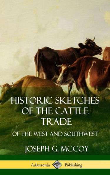 Historic Sketches Of The Cattle Trade: Of The West And Southwest (Hardcover)