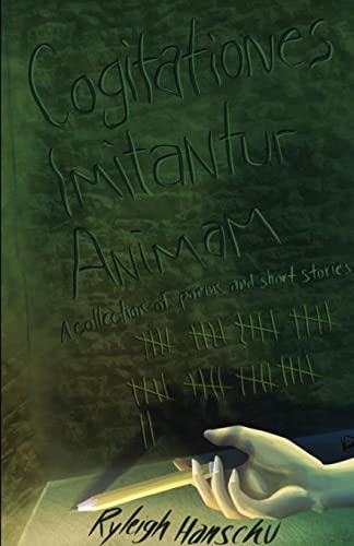 Cogitationes Imitantur Animam: A Collection Of Poems And Short Stories
