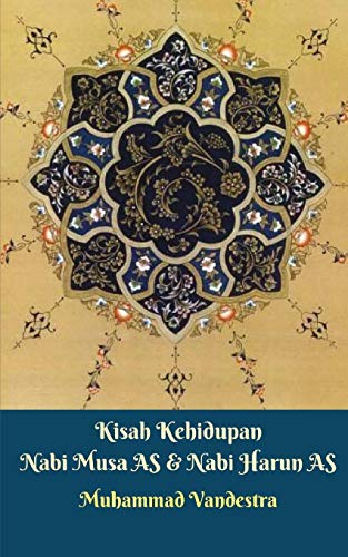 Kisah Kehidupan Nabi Musa AS & Nabi Harun AS