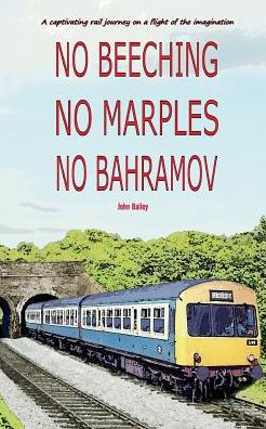 No Beeching No Marples No Bahramov: A Captivating Rail Journey On A Flight Of The Imagaination