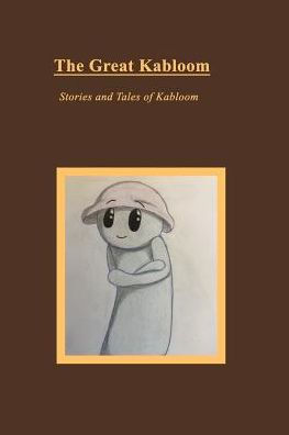 The Great Kabloom: The Life Of Kabloom - 9781389464560