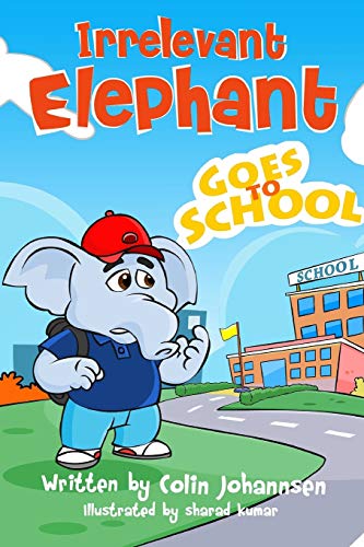 Irrelevant Elephant Goes To School