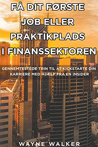 F?Ñ Dit F??rste Job Eller Praktikplads i Finanssektoren (Danish Edition)