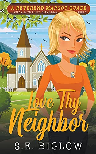 Love Thy Neighbor (A Reverend Margot Quade Cozy Myhstery #5) (Reverend Margot Quade Cozy Mysteries)
