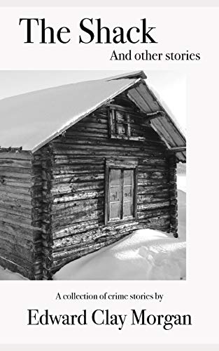The Shack and Other Stories: A mini collection of crime stories.
