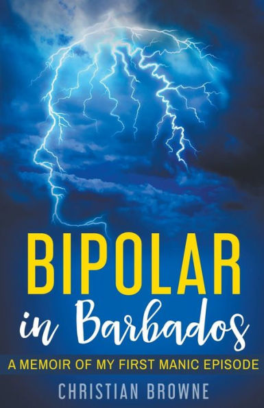 Bipolar In Barbados: A Memoir Of My First Manic Episode