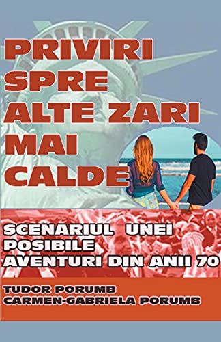 Priviri spre alte zari mai calde: Scenariul unei posibile aventuri din anii '70. (Romanian Edition)
