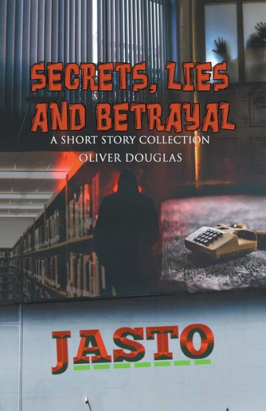 Secrets, Lies And Betrayal: A Short Story Collection