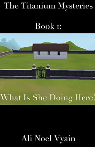 What Is She Doing Here? (The Titanium Mysteries)