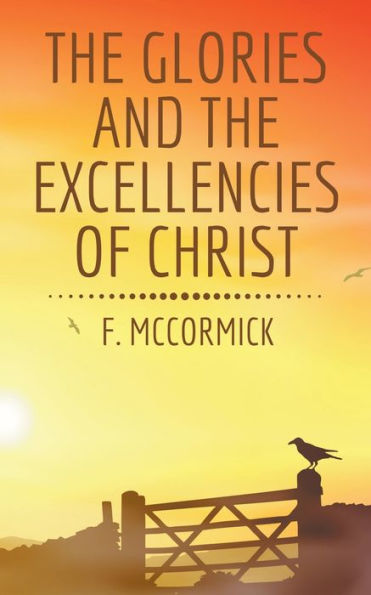 The Glories And The Excellencies Of Christ