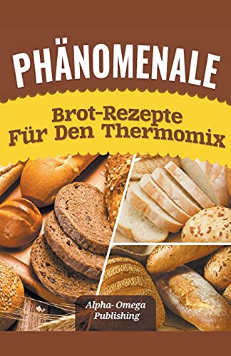 Ph?ñnomenale Brot-Rezepte f??r den Thermomix (German Edition)