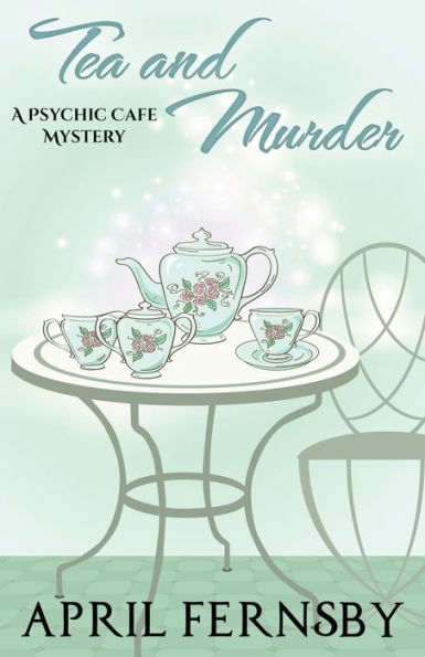Tea And Murder (A Psychic Cafe Mystery)