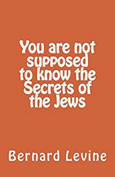 You Are Not Supposed To Know The Secrets Of The Jews (Secrets Of The Jewish World)