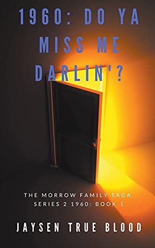 The Morrow Family Saga, Series 2: 1960S Book 1: Do You Miss Me Darlin'?