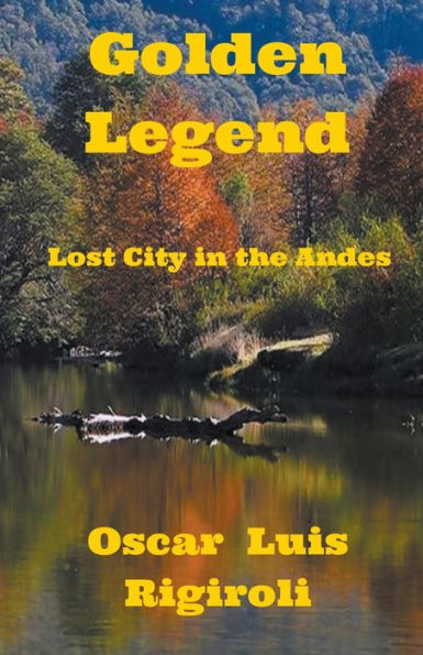 Golden Legend- Lost City In The Andes (Myths, Legends And Crime)