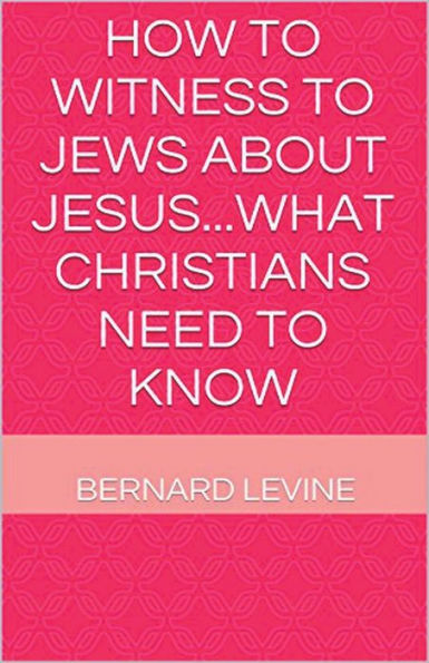 How To Witness To Jews About Jesus...What Christians Need To Know