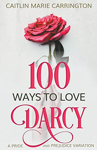 100 Ways to Love Mr. Darcy: A Pride and Prejudice Variation