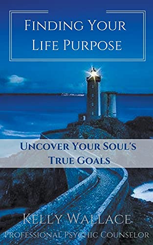 Finding Your Life Purpose - Uncover Your Soul's True Goals
