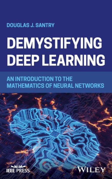 Demystifying Deep Learning: An Introduction To The Mathematics Of Neural Networks