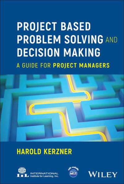 Project Based Problem Solving And Decision Making: A Guide For Project Managers