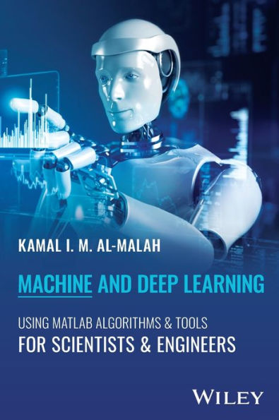 Machine And Deep Learning Using Matlab: Algorithms And Tools For Scientists And Engineers
