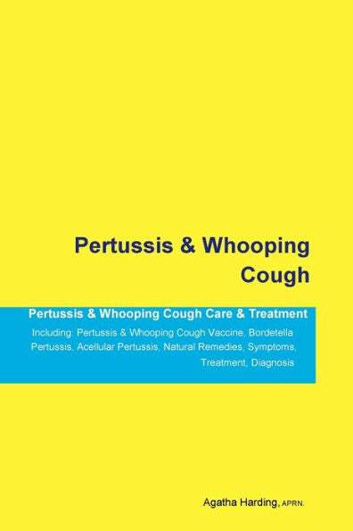 Pertussis & Whooping Cough Pertussis & Whooping Cough Care & Treatment Including: Pertussis & Whooping Cough Vaccine, Bordetella Pertussis, Acellular ... Remedies, Symptoms, Treatment, Diagnosis